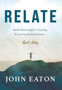 Relate: Build Meaningful, Trusting, & Lasting Relationships...God's Way