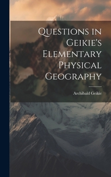 Hardcover Questions in Geikie's Elementary Physical Geography Book