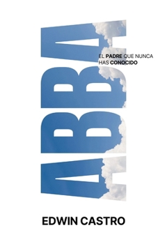 Paperback Abba: El Amor de Dios Padre Sana Tus Heridas Y Restaura Tu Identidad [Spanish] Book