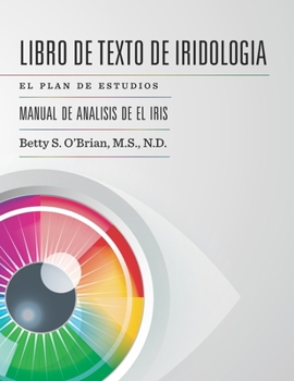 Paperback LIBRO DE TEXTO DE IRIDOLOGIA: EL PLAN DE ESTUDIOS (Spanish Edition) [Spanish] Book
