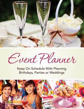 Paperback Event Planner: Keep on Schedule with Planning Birthdays, Parties or Weddings Book