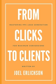 Paperback From Clicks to Clients: Mastering PPC Lead Generation for Maximum Conversions Book
