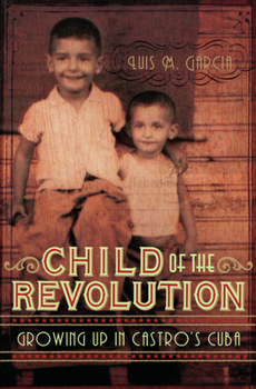 Child of the Revolution: Growing up in Castro's Cuba