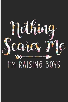 Paperback Nothing Scares Me I'm Raising Boys: Mom Of Boys Blank Lined Note Book