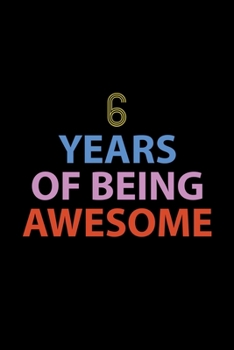 6 Years Of Being Awesome Journal: Awesome Birthday Gift College Ruled Journal, Perfect Gift For 6-Year-Old Boys And Girls