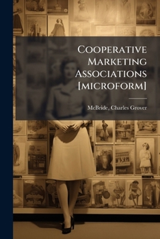 Paperback Cooperative Marketing Associations [microform]: A Factor in Agricultural Advancement: Submitted in Competition for the Thomas W. Barlow Prize in Agric Book