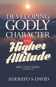 Paperback Developing Godly Character for a Higher Altitude: Healthy Church Bible Study Series Volume Two Book