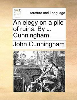Paperback An Elegy on a Pile of Ruins. by J. Cunningham. Book