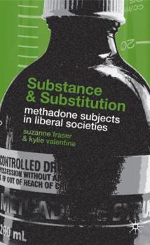 Hardcover Substance and Substitution: Methadone Subjects in Liberal Societies Book