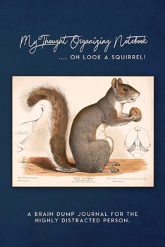 Paperback My Thought Organizing Notebook: ...Oh look a Squirrel! Book