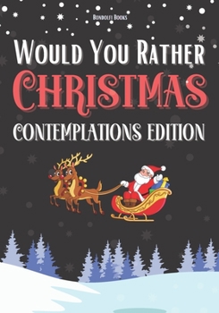 Paperback Would You Rather: Christmas Contemplations Edition: A Fun Christmas Gift for 6-12 Year Olds (Now With Illustrations!) Book