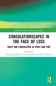Hardcover Consolationscapes in the Face of Loss: Grief and Consolation in Space and Time Book
