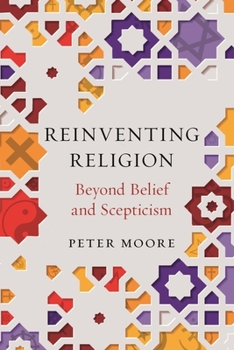 Hardcover Reinventing Religion: Beyond Belief and Scepticism Book