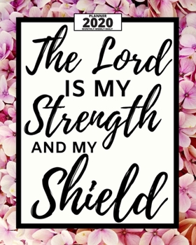 Paperback The Lord Is My Strenght And My Shield: 2020 Planner For Christian, 1-Year Daily, Weekly And Monthly Organizer With Calendar, Great Gift For Women Chri Book