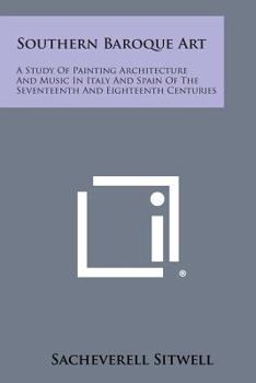 Paperback Southern Baroque Art: A Study of Painting Architecture and Music in Italy and Spain of the Seventeenth and Eighteenth Centuries Book