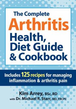Paperback The Complete Arthritis Health, Diet Guide & Cookbook: Includes 125 Recipes for Managing Inflammation & Arthritis Pain Book