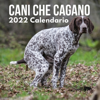 Paperback Cani Che Cagano Calendario 2022: Regalo Divertente Per Uomo, Donna, Amica, Amica, Compleanno, Natale Cani Che Fanno La Cacca Calendario [Italian] Book