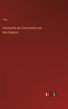 Hardcover Geschichte der Colonisation von Neu-England [German] Book