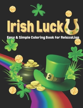 Paperback Irish Luck: St. Patrick's Day Coloring Book Easy & Simple Coloring Book for Relaxation Fun Activity for Kids Book