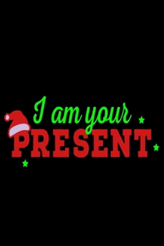 Paperback I Am Your Present: Fun Xmas Holiday Notebook and Journal For All Ages. Spread the Cheer with this Stocking Stuffer. Book