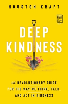 Paperback Deep Kindness: A Revolutionary Guide for the Way We Think, Talk, and ACT in Kindness Book