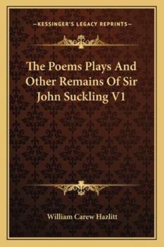 Paperback The Poems Plays and Other Remains of Sir John Suckling V1 Book