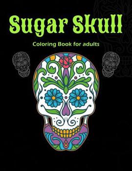 Paperback Sugar Skull Coloring Book For Adults: A Day of the Dead Sugar Skull Coloring Book for Relaxation Book