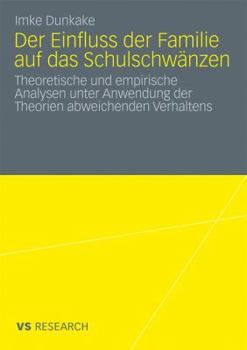 Paperback Der Einfluss Der Familie Auf Das Schulschwänzen: Theoretische Und Empirische Analysen Unter Anwendung Der Theorien Abweichenden Verhaltens [German] Book