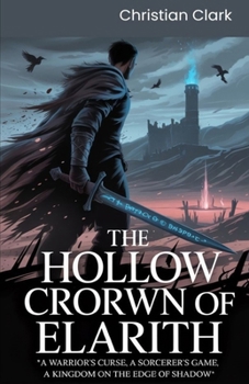 Paperback The Hollow Crown of Elarith: A Warrior's Curse, A sorcerer's Game. A Kingdom on The Edge of Shadow Book