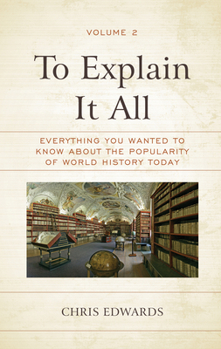 Paperback To Explain It All: Everything You Wanted to Know about the Popularity of World History Today Book