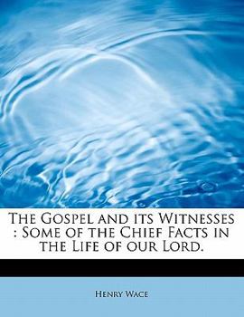 Paperback The Gospel and Its Witnesses: Some of the Chief Facts in the Life of Our Lord. Book
