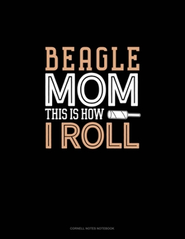 Paperback Beagle Mom This Is How I Roll: Cornell Notes Notebook Book
