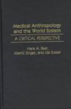 Hardcover Medical Anthropology and the World System: A Critical Perspective Book
