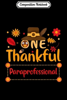 Composition Notebook: One Thankful Paraprofessional Thanksgiving Outfit gift  Journal/Notebook Blank Lined Ruled 6x9 100 Pages