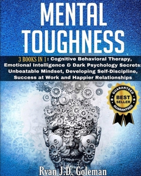 Paperback Mental Toughness: 3 Books in 1: Cognitive Behavioral Therapy, Emotional Intelligence & Dark Psychology Secrets: Unbeatable Mindset, Deve Book