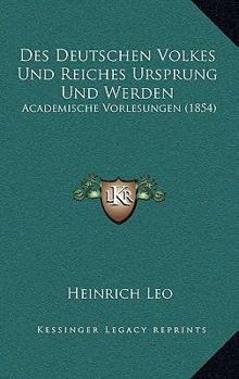 Paperback Des Deutschen Volkes Und Reiches Ursprung Und Werden: Academische Vorlesungen (1854) [German] Book