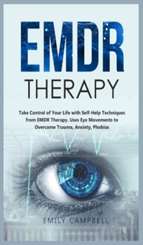 Hardcover EMDR Therapy: Take Control of Your Life with Self-Help Techniques from EMDR Therapy. Uses Eye Movements to Overcome Trauma, Anxiety, Book