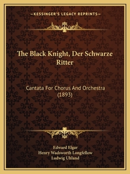 Paperback The Black Knight, Der Schwarze Ritter: Cantata for Chorus and Orchestra (1893) Book