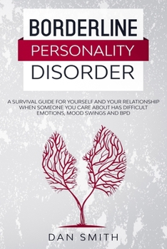 Paperback Borderline Personality Disorder: a survival guide for yourself and your relationship when someone you care about has difficult emotions, mood swings a Book