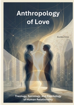 Anthropology of Love: Theology, Sociology, and Psychology of Human Relationality (Nulla Exclusio II)