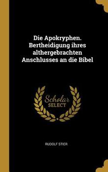 Hardcover Die Apokryphen. Bertheidigung ihres althergebrachten Anschlusses an die Bibel [German] Book