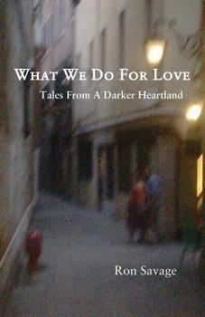 Paperback What We Do For Love: Tales From A Darker Heartland Book