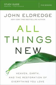 All Things New Study Guide: A Revolutionary Look at Heaven and the Coming Kingdom