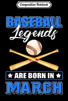 Composition Notebook: Baseball Legend-Are Born In March  Journal/Notebook Blank Lined Ruled 6x9 100 Pages
