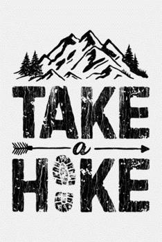 Paperback Take a Hike: Camping Lined Notebook, Journal, Organizer, Diary, Composition Notebook, Gifts for Campers and Hikers Book