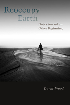 Hardcover Reoccupy Earth: Notes Toward an Other Beginning Book