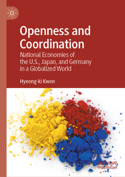 Hardcover Openness and Coordination: National Economies of the U.S., Japan, and Germany in a Globalized World Book