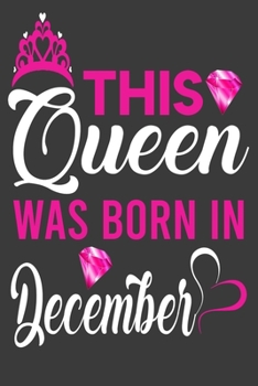 Paperback This Queen Was Born In December Birthday Notebook/Journal 6 x 9 120 Pages: Queens Are Born On December Birthday Notebooks Book