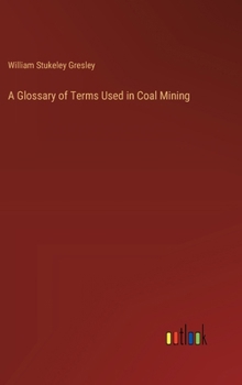 A Glossary of Terms Used in Coal Mining