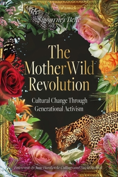 Hardcover The Motherwild Revolution: Cultural Change Through Generational Activisim Book